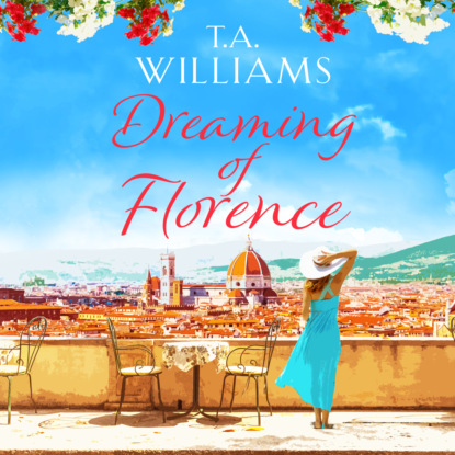 Dreaming of Florence (Unabridged) — Т. А. Уильямс