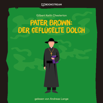 Pater Brown: Der gefl?gelte Dolch (Ungek?rzt) - Гилберт Кит Честертон