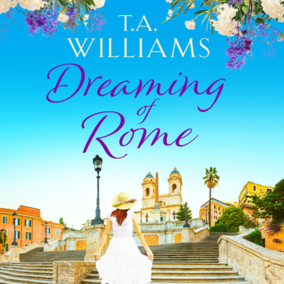 Dreaming of Rome (Unabridged) — Т. А. Уильямс