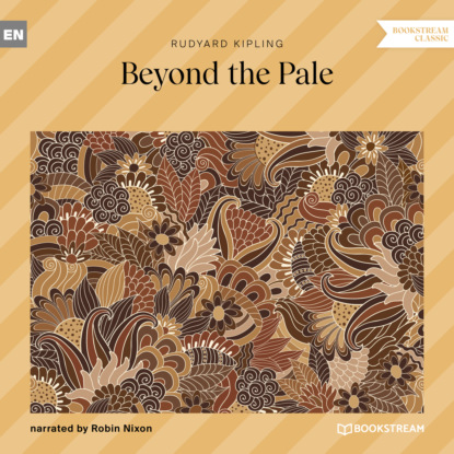 Beyond the Pale (Unabridged) - Редьярд Джозеф Киплинг