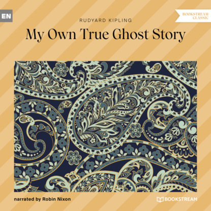 My Own True Ghost Story (Unabridged) - Редьярд Джозеф Киплинг