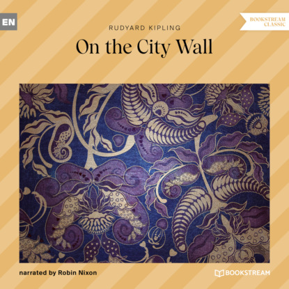 On the City Wall (Unabridged) - Редьярд Джозеф Киплинг