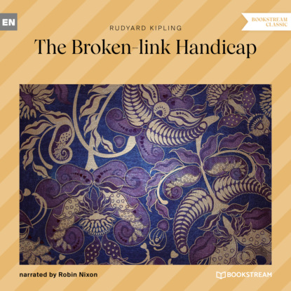 The Broken-link Handicap (Unabridged) - Редьярд Джозеф Киплинг