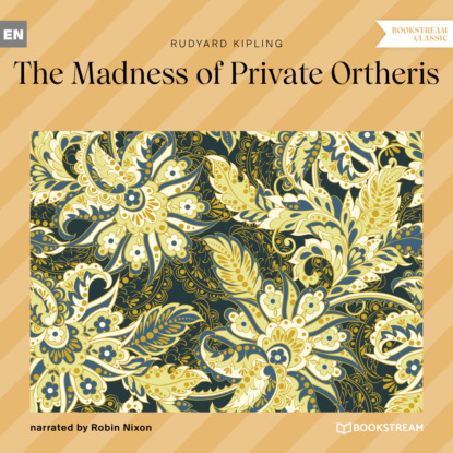 The Madness of Private Ortheris (Unabridged) - Редьярд Джозеф Киплинг