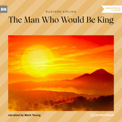 The Man Who Would Be King (Unabridged) - Редьярд Джозеф Киплинг