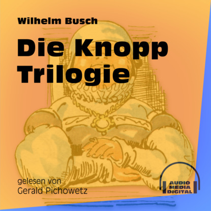 Die Knopp Trilogie (Ungek?rzt) - Вильгельм Буш