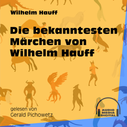 Die bekanntesten M?rchen von Wilhelm Hauff (Ungek?rzt) - Вильгельм Гауф