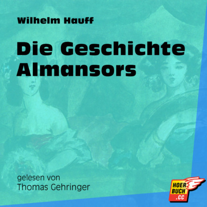 Die Geschichte Almansors (Ungek?rzt) — Вильгельм Гауф