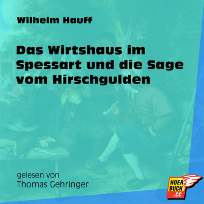 Das Wirtshaus im Spessart und die Sage vom Hirschgulden (Ungek?rzt) — Вильгельм Гауф