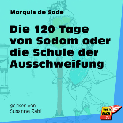 Die 120 Tage von Sodom oder die Schule der Ausschweifung (Ungek?rzt) — Маркиз де Сад