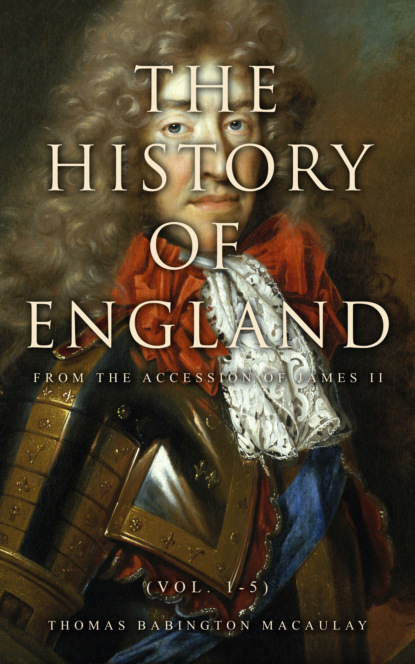 The History of England from the Accession of James II (Vol. 1-5) - Томас Бабингтон Маколей