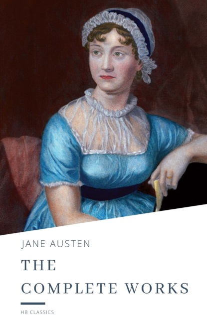 The Complete Works of Jane Austen - Джейн Остин