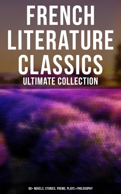 French Literature Classics - Ultimate Collection: 90+ Novels, Stories, Poems, Plays & Philosophy - Гастон Леру