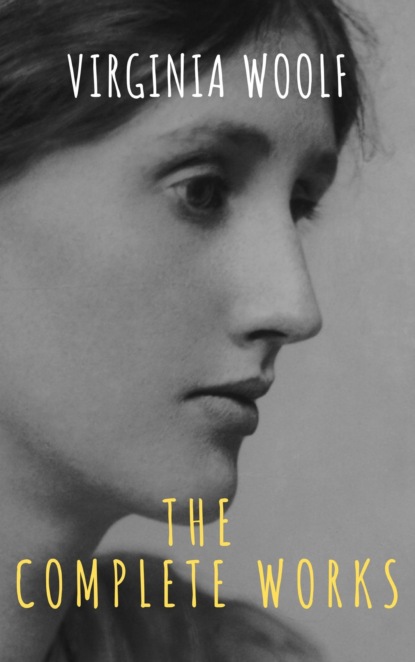 Virginia Woolf: The Complete Works - Вирджиния Вулф