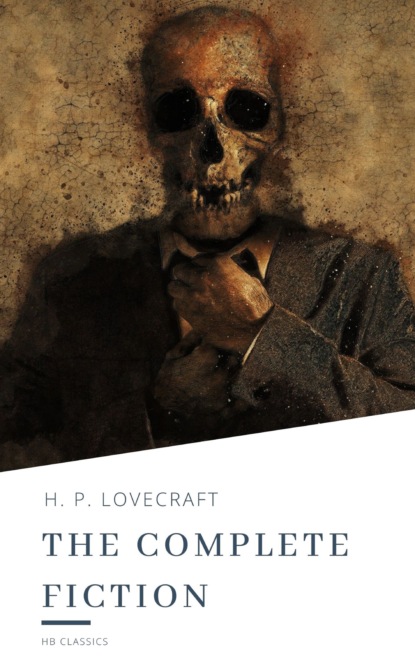 H.P. Lovecraft: The Complete Fiction - Говард Филлипс Лавкрафт