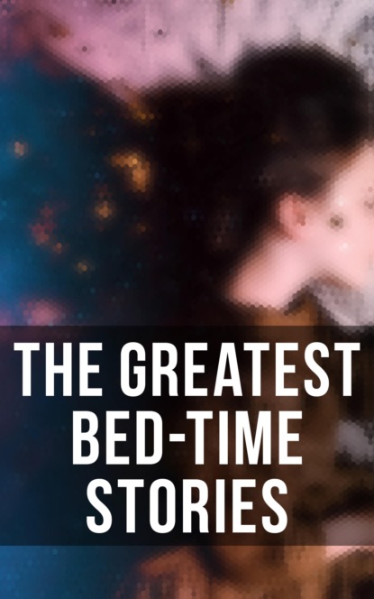 The Greatest Bed-Time Stories - Луиза Мэй Олкотт