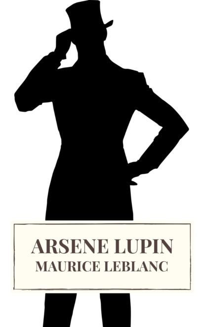 Arsene Lupin - Морис Леблан