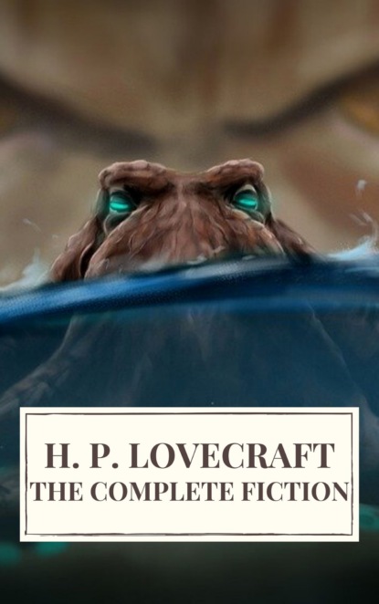 The Complete Fiction of H. P. Lovecraft — Говард Филлипс Лавкрафт