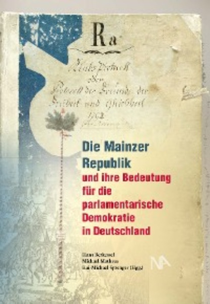 Die Mainzer Republik und ihre Bedeutung f?r die parlamentarische Demokratie in Deutschland — Группа авторов