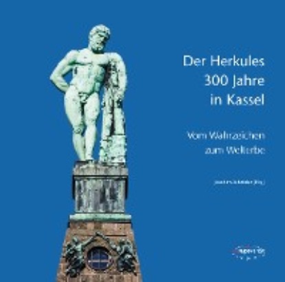 Der Herkules: 300 Jahre in Kassel — Группа авторов