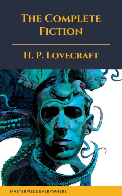 The Complete Fiction of H. P. Lovecraft — Говард Филлипс Лавкрафт