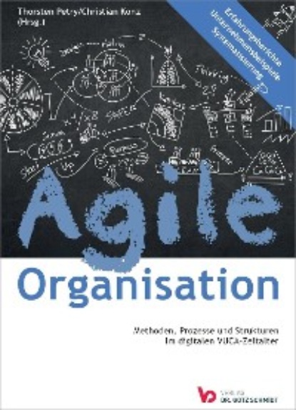 Agile Organisation – Methoden, Prozesse und Strukturen im digitalen VUCA-Zeitalter - Группа авторов