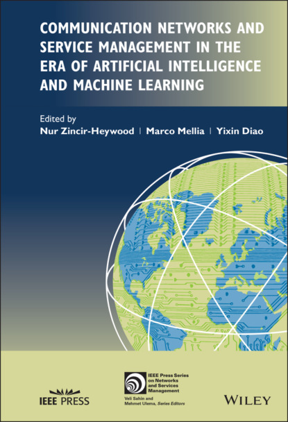 Communication Networks and Service Management in the Era of Artificial Intelligence and Machine Learning - Группа авторов