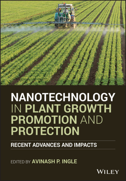 Nanotechnology in Plant Growth Promotion and Protection — Группа авторов