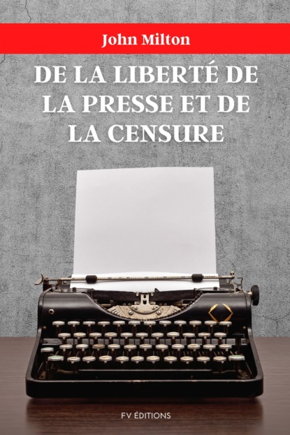 De la libert? de la presse et de la censure - Джон Мильтон