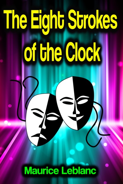 The Eight Strokes of the Clock - Морис Леблан