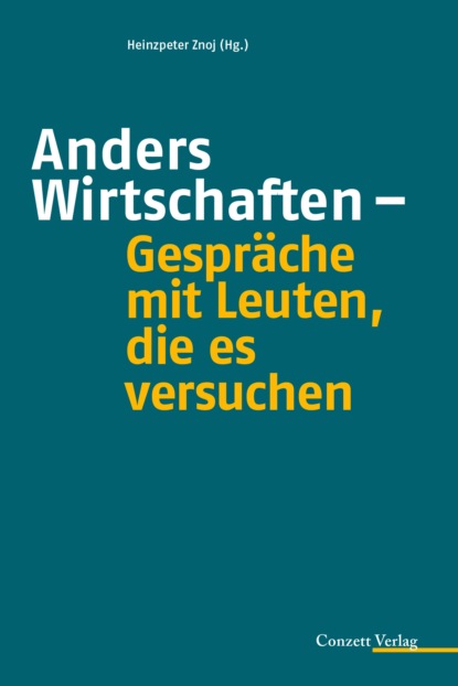 Anders Wirtschaften - Gespr?che mit Leuten, die es versuchen - Группа авторов