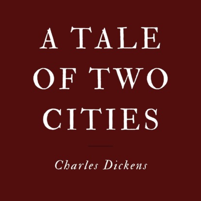 A Tale of Two Cities (Unabridged) - Чарльз Диккенс