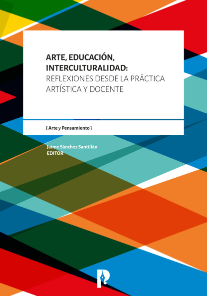 Arte, Educaci?n, Interculturalidad: Reflexiones desde la pr?ctica art?stica y docente - Группа авторов