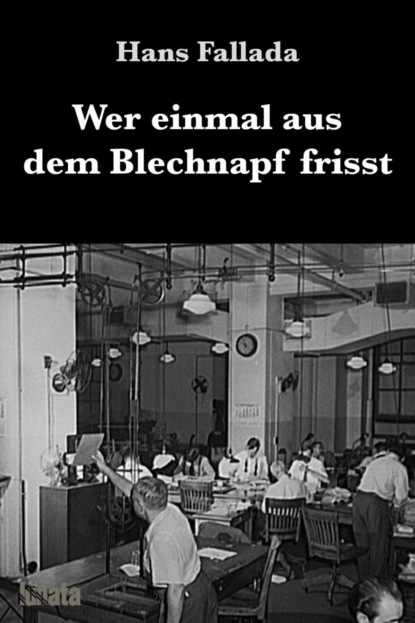 Wer einmal aus dem Blechnapf frisst - Ханс Фаллада