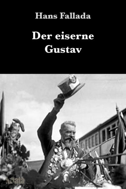 Der eiserne Gustav - Ханс Фаллада