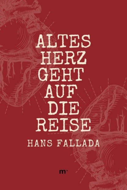 Altes Herz geht auf die Reise - Ханс Фаллада