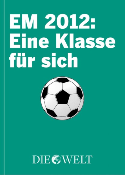 EM 2012: Eine Klasse f?r sich - Группа авторов