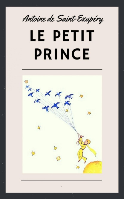 Antoine de Saint-Exup?ry: Le Petit Prince (illustr?) - Антуан де Сент-Экзюпери