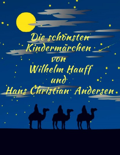 M?rchenbuch Die sch?nsten Kinderm?rchen von Wilhelm Hauff und Hans Christian Andersen: Illustrierte M?rchenklassiker zum Lesen und Vorlesen f?r Kinder und Erwachsene - Вильгельм Гауф