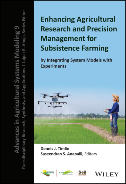 Enhancing Agricultural Research and Precision Management for Subsistence Farming by Integrating System Models with Experiments - Группа авторов