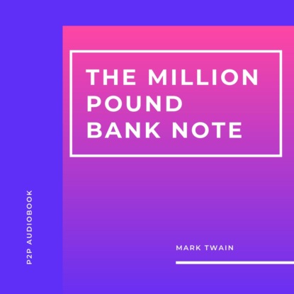 The Million Pound Bank Note (Unabridged) - Марк Твен