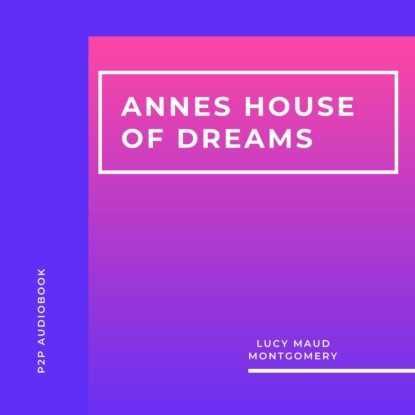 Annes House of Dreams (Unabridged) - Люси Мод Монтгомери