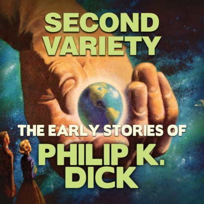 Early Stories of Philip K. Dick, Second Variety (Unabridged) - Филип Дик