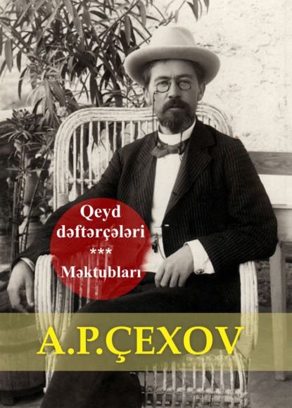 Qeyd dəftər?ələri. Məktubları - Антон Чехов