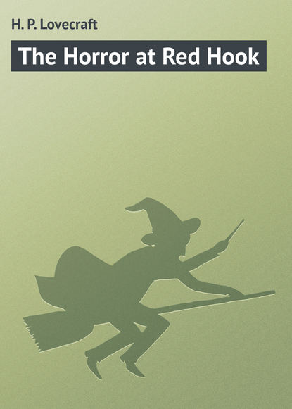 The Horror at Red Hook — Говард Филлипс Лавкрафт