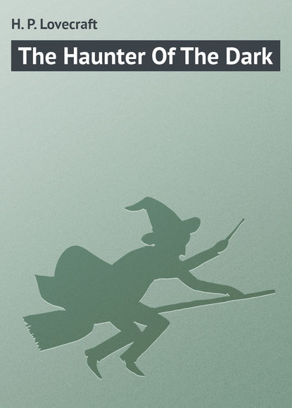 The Haunter Of The Dark - Говард Филлипс Лавкрафт