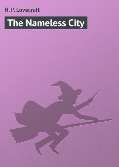 The Nameless City — Говард Филлипс Лавкрафт