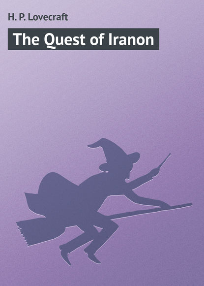 The Quest of Iranon - Говард Филлипс Лавкрафт