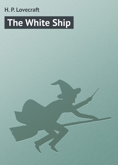 The White Ship - Говард Филлипс Лавкрафт