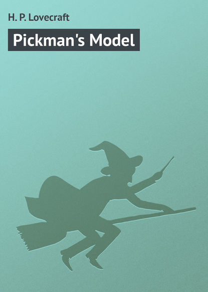 Pickman's Model - Говард Филлипс Лавкрафт